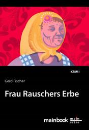 Icon image Frau Rauschers Erbe: Kommissar Rauscher 10: Kriminalroman
