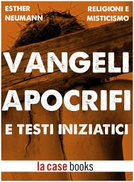 Icon image Vangeli Apocrifi e Testi Iniziatici