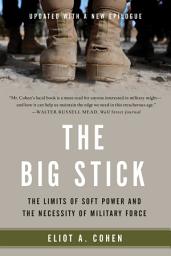 Icon image The Big Stick: The Limits of Soft Power and the Necessity of Military Force