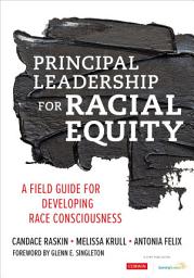 Icon image Principal Leadership for Racial Equity: A Field Guide for Developing Race Consciousness