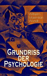 Icon image Grundriss der Psychologie: Die psychischen Elemente, Die psychischen Gebilde, Der Zusammenhang der psychischen Gebilde, Die psychischen Entwicklungen & Die Prinzipien und Gesetze der psychischen Kausalität