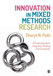 Icon image Innovation in Mixed Methods Research: A Practical Guide to Integrative Thinking with Complexity