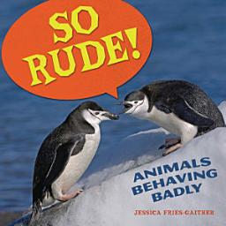 Icon image So Rude!: Animals Behaving Badly