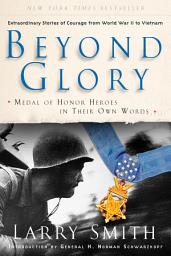 Icon image Beyond Glory: Medal of Honor Heroes in Their Own Words