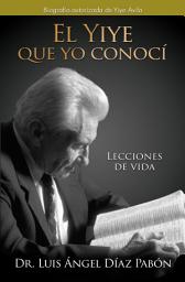 Icon image El Yiye que yo conoci: La biografía autorizada de Yiye Ávila
