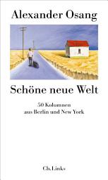 Icon image Schöne neue Welt: 50 Kolumnen aus Berlin und New York