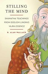 Icon image Stilling the Mind: Shamatha Teachings from Dudjom Lingpa's Vajra Essence
