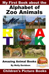Icon image My First Book about the Alphabet of Zoo Animals - Amazing Animal Books - Children's Picture Books