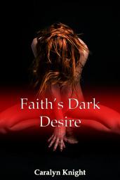 Icon image Faith's Dark Desire: A Paranormal Vampire Erotic Fantasy