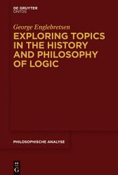 Icon image Exploring Topics in the History and Philosophy of Logic