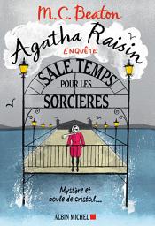 Icon image Agatha Raisin enquête 9 - Sale temps pour les sorcières: Mystère et boule de cristal...