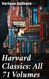 Icon image Harvard Classics: All 71 Volumes: Exploring Literary and Philosophical Masterpieces from Harvard Classics Anthology