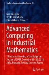 Icon image Advanced Computing in Industrial Mathematics: 13th Annual Meeting of the Bulgarian Section of SIAM, December 18-20, 2018, Sofia, Bulgaria, Revised Selected Papers