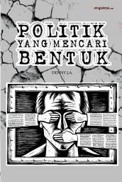 Icon image Politik yang Mencari Bentuk: Kolom di Majalah Catra