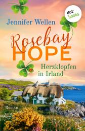 Icon image Rosebay Hope - Herzklopfen in Irland: Eine irische Kleinstadt mit Herz und ein Neuanfang mit Hindernissen