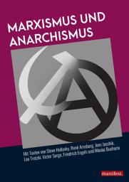 Icon image Marxismus und Anarchismus: Mit Texten von Steve Hollasky, René Arnsburg, Jens Jaschik, Leo Trotzki, Victor Serge, Friedrich Engels und Nikolai Bucharin