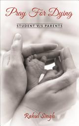 Icon image Pray For Dying. 1: Student V/S Parents