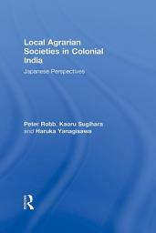 Icon image Local Agrarian Societies in Colonial India: Japanese Perspectives