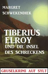 Icon image Tiberius Elroy und die Insel des Schreckens: Gruselkrimi auf Sylt