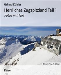 Icon image Herrliches Zugspitzland Teil 1: Fotos mit Text