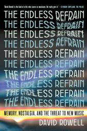 Icon image The Endless Refrain: Memory, Nostalgia, and the Threat to New Music