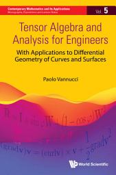 Icon image Tensor Algebra and Analysis for Engineers: With Applications to Differential Geometry of Curves and Surfaces