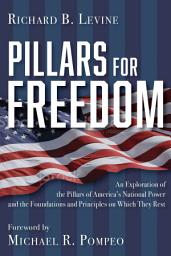 Icon image Pillars for Freedom: An Exploration of the Pillars of America's National Power and the Foundations and Principles on Which They Rest
