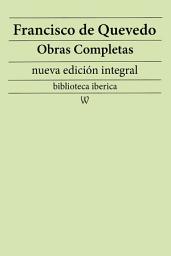 Icon image Francisco de Quevedo: Obras completas (nueva edición integral): precedido de la biografia del autor