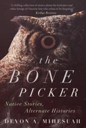 Icon image The Bone Picker: Native Stories, Alternate Histories