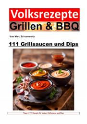 Icon image Volksrezepte Grillen und BBQ - 111 Grillsaucen und Dips: Ausgabe 2
