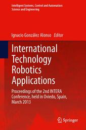 Icon image International Technology Robotics Applications: Proceedings of the 2nd INTERA Conference, held in Oviedo, Spain, March 2013