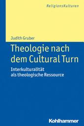 Icon image Theologie nach dem Cultural Turn: Interkulturalität als theologische Ressource