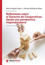 Icon image Reflexiones sobre el Derecho de Cooperativas desde una perspectiva hispano-cubana