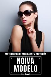 Icon image Noiva Modelo: Conto Erótico de Sexo Hard em Português