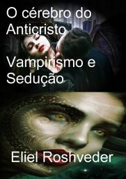 Icon image O Cérebro do Anticristo: Vampirismo e Sedução