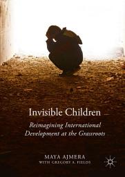 Icon image Invisible Children: Reimagining International Development at the Grassroots