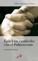 Icon image Ejercicios espirituales con el Padrenuestro: La oración de Jesús