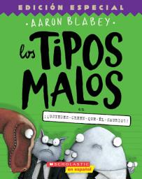 Icon image Los tipos malos en ¡¿ustedes-creen-que-él-saurio?! (The Bad Guys in Do-You-Think-He-Saurus?!)