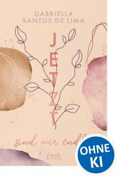 Icon image Jetzt sind wir endlos (Jetzt-Trilogie - Band 3): Spürst du das Herzklopfen und die Leidenschaft zur Kunst? - Das berührende Finale der Bestseller-Trilogie von Gabriella Santos de Lima