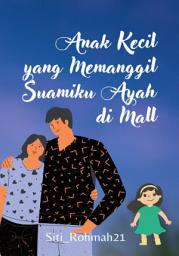 Icon image ANAK KECIL YANG MEMANGGIL SUAMIKU AYAH DI MALL