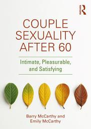 Icon image Couple Sexuality After 60: Intimate, Pleasurable, and Satisfying