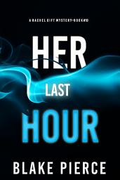 Icon image Her Last Hour (A Rachel Gift FBI Suspense Thriller—Book 10)