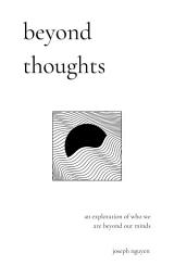 Icon image Beyond Thoughts: An Exploration Of Who We Are Beyond Our Minds