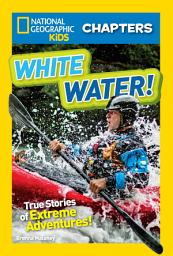 Icon image National Geographic Kids Chapters: White Water!: True Stories of Extreme Adventures!