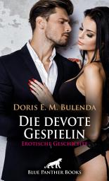 Icon image Die devote Gespielin | Erotische Geschichte: Ich zeig dir meine Gier ...