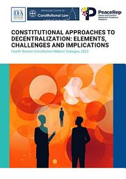 Icon image Constitutional Approaches to Decentralization: Elements, Challenges and Implications: Fourth Women Constitution-Makers’ Dialogue, 2022