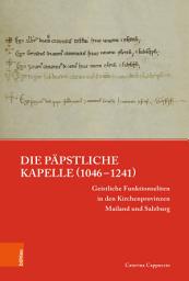 Icon image Die päpstliche Kapelle (1046–1241): Geistliche Funktionseliten in den Kirchenprovinzen Mailand und Salzburg