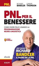 Icon image PNL per il benessere: Come vivere felici usando la Programmazione Neuro