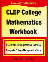 Icon image CLEP College Mathematics Workbook: Essential Learning Math Skills Plus Two College Math Practice Tests