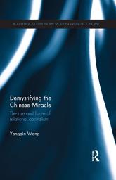 Icon image Demystifying the Chinese Miracle: The Rise and Future of Relational Capitalism